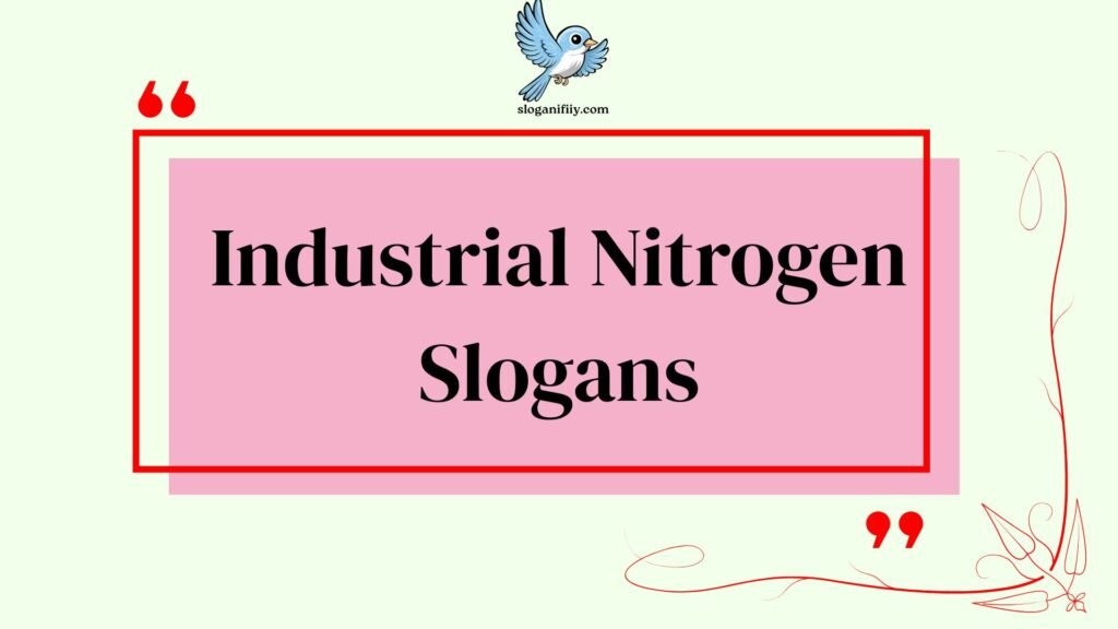 Industrial Nitrogen Slogans